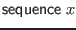 $ \mathsf{sequence} \; x$