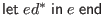 $ \mathsf{let} \; ed^* \; \mathsf{in} \; e \; \mathsf{end}$