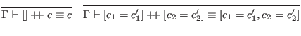 $\displaystyle \infer{\Gamma \vdash [] + \hspace{-.075in} + \;c \equiv c}{}
\qua...
...\overline{c_2 = c'_2}] \equiv [\overline{c_1 = c'_1}, \overline{c_2 = c'_2}]}{}$