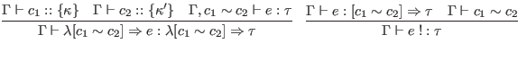 $\displaystyle \infer{\Gamma \vdash \lambda [c_1 \sim c_2] \Rightarrow e : \lamb...
...amma \vdash e : [c_1 \sim c_2] \Rightarrow \tau
& \Gamma \vdash c_1 \sim c_2
}$