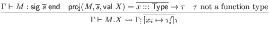 $\displaystyle \infer{\Gamma \vdash M.X \leadsto \Gamma; \overline{[x_i \mapsto ...
...overline{x ::: \mathsf{Type}} \to \tau
& \textrm{$\tau$ not a function type}
}$