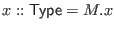 $ x :: \mathsf{Type} = M.x$