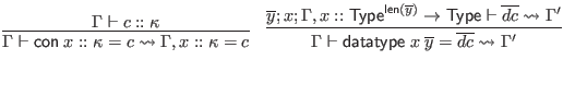 $\displaystyle \infer{\Gamma \vdash \mathsf{con} \; x :: \kappa = c \leadsto \Ga...
...sf{len}(\overline y)} \to \mathsf{Type} \vdash \overline{dc} \leadsto \Gamma'
}$