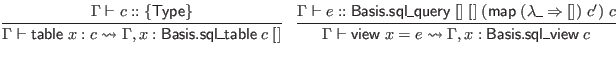 $\displaystyle \infer{\Gamma \vdash \mathsf{table} \; x : c \leadsto \Gamma, x :...
...uery} \; [] \; [] \; (\mathsf{map} \; (\lambda \_ \Rightarrow []) \; c') \; c
}$