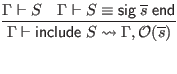 $\displaystyle \infer{\Gamma \vdash \mathsf{include} \; S \leadsto \Gamma, \math...
...dash S
& \Gamma \vdash S \equiv \mathsf{sig} \; \overline{s} \; \mathsf{end}
}$