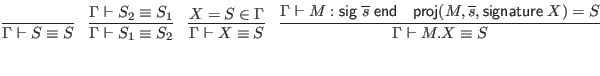 $\displaystyle \infer{\Gamma \vdash S \equiv S}{}
\quad \infer{\Gamma \vdash S_1...
...; \mathsf{end}
& \mathsf{proj}(M, \overline{s}, \mathsf{signature} \; X) = S
}$