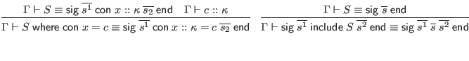 $\displaystyle \infer{\Gamma \vdash S \; \mathsf{where} \; \mathsf{con} \; x = c...
...f{end}}{
\Gamma \vdash S \equiv \mathsf{sig} \; \overline{s} \; \mathsf{end}
}$