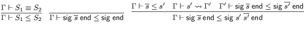 $\displaystyle \infer{\Gamma \vdash S_1 \leq S_2}{
\Gamma \vdash S_1 \equiv S_2...
...verline{s} \; \mathsf{end} \leq \mathsf{sig} \; \overline{s'} \; \mathsf{end}
}$