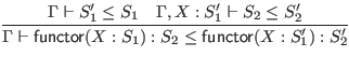 $\displaystyle \infer{\Gamma \vdash \mathsf{functor} (X : S_1) : S_2 \leq \maths...
... S'_2}{
\Gamma \vdash S'_1 \leq S_1
& \Gamma, X : S'_1 \vdash S_2 \leq S'_2
}$