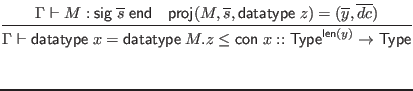$\displaystyle \infer{\Gamma \vdash \mathsf{datatype} \; x = \mathsf{datatype} \...
...roj}(M, \overline{s}, \mathsf{datatype} \; z) = (\overline{y}, \overline{dc})
}$