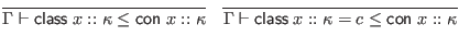 $\displaystyle \infer{\Gamma \vdash \mathsf{class} \; x :: \kappa \leq \mathsf{c...
...ma \vdash \mathsf{class} \; x :: \kappa = c \leq \mathsf{con} \; x :: \kappa}{}$