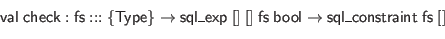 \begin{displaymath}\begin{array}{l}
\mathsf{val} \; \mathsf{check} : \mathsf{fs...
...} \to \mathsf{sql\_constraint} \; \mathsf{fs} \; []
\end{array}\end{displaymath}