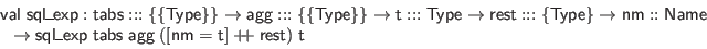 \begin{displaymath}\begin{array}{l}
\mathsf{val} \; \mathsf{sql\_exp} : \mathsf...
...+ \hspace{-.075in} + \;\mathsf{rest}) \; \mathsf{t}
\end{array}\end{displaymath}