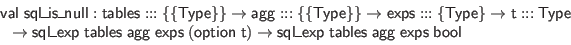 \begin{displaymath}\begin{array}{l}
\mathsf{val} \; \mathsf{sql\_is\_null} : \m...
...} \; \mathsf{agg} \; \mathsf{exps} \; \mathsf{bool}
\end{array}\end{displaymath}