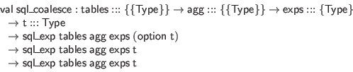 \begin{displaymath}\begin{array}{l}
\mathsf{val} \; \mathsf{sql\_coalesce} : \m...
...les} \; \mathsf{agg} \; \mathsf{exps} \; \mathsf{t}
\end{array}\end{displaymath}