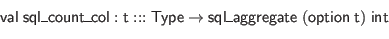 \begin{displaymath}\begin{array}{l}
\mathsf{val} \; \mathsf{sql\_count\_col} : ...
... \; (\mathsf{option} \; \mathsf{t}) \; \mathsf{int}
\end{array}\end{displaymath}