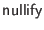 $ \mathsf{nullify}$