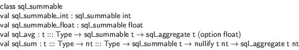 \begin{displaymath}\begin{array}{l}
\mathsf{class} \; \mathsf{sql\_summable} \\...
...mathsf{sql\_aggregate} \; \mathsf{t} \; \mathsf{nt}
\end{array}\end{displaymath}