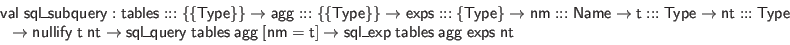 \begin{displaymath}\begin{array}{l}
\mathsf{val} \; \mathsf{sql\_subquery} : \ma...
...es} \; \mathsf{agg} \; \mathsf{exps} \; \mathsf{nt}
\end{array}\end{displaymath}