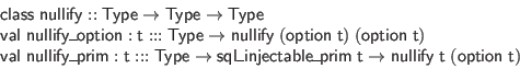 \begin{displaymath}\begin{array}{l}
\mathsf{class} \; \mathsf{nullify} :: \math...
...y} \; \mathsf{t} \; (\mathsf{option} \; \mathsf{t})
\end{array}\end{displaymath}