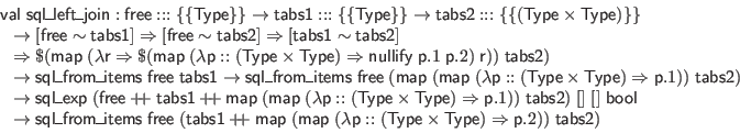 \begin{displaymath}\begin{array}{l}
\mathsf{val} \; \mathsf{sql\_left\_join} : ...
...ype}) \Rightarrow \mathsf{p}.2)) \; \mathsf{tabs2})
\end{array}\end{displaymath}