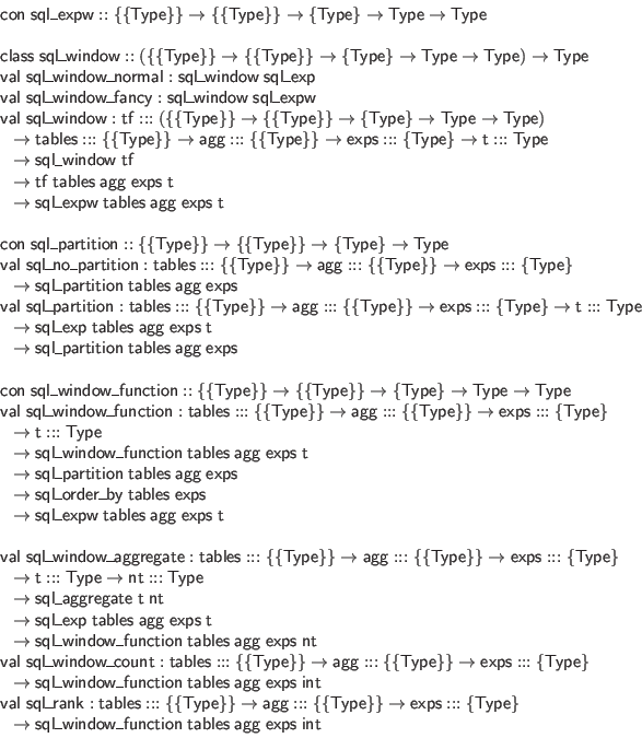 \begin{displaymath}\begin{array}{l}
\mathsf{con} \; \mathsf{sql\_expw} :: \{\{\...
...s} \; \mathsf{agg} \; \mathsf{exps} \; \mathsf{int}
\end{array}\end{displaymath}