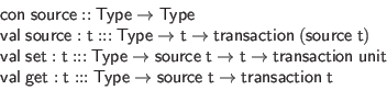 \begin{displaymath}\begin{array}{l}
\mathsf{con} \; \mathsf{source} :: \mathsf{...
...; \mathsf{t} \to \mathsf{transaction} \; \mathsf{t}
\end{array}\end{displaymath}