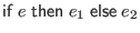 $ \mathsf{if} \; e \; \mathsf{then} \; e_1 \; \mathsf{else} \; e_2$